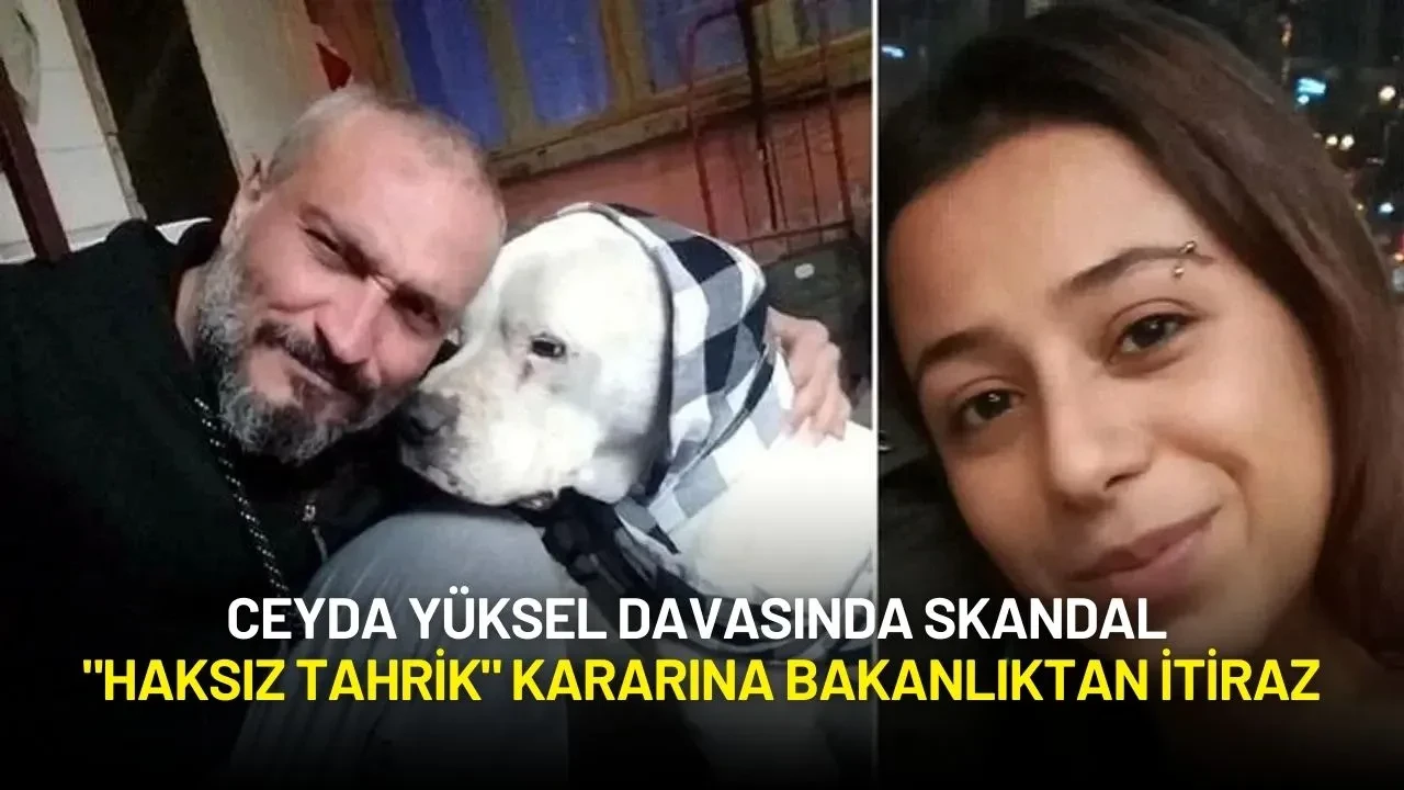 Ceyda Yüksel Davasında Skandal "Haksız Tahrik" Kararına Bakanlıktan İtiraz