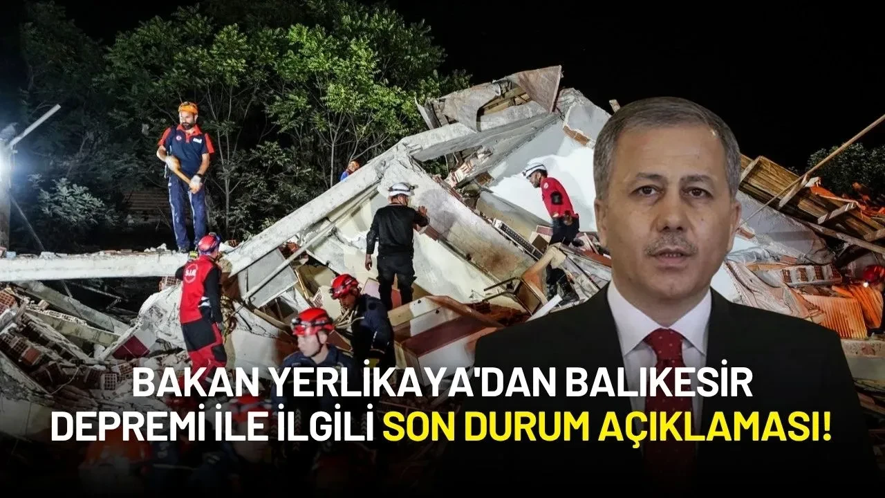 Bakan Yerlikaya'dan Balıkesir Depremi ile ilgili Son Durum Açıklaması!