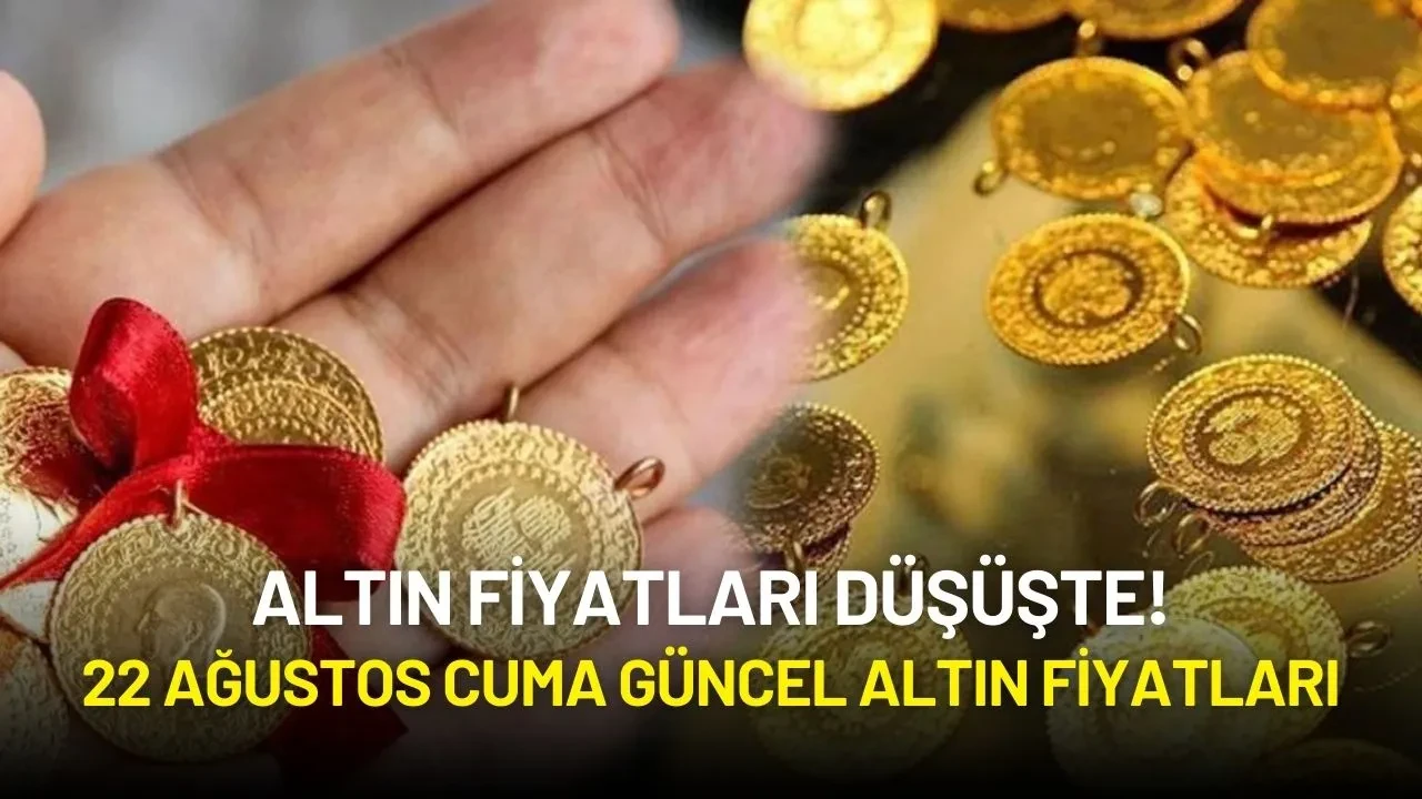 Altın Fiyatları Düşüşte! 22 Ağustos Cuma Güncel Altın Fiyatları