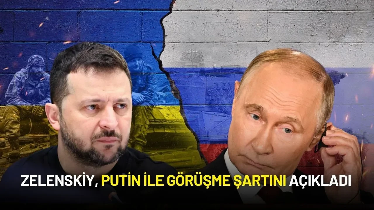 Zelenskiy, Putin ile Görüşme Şartını Açıkladı