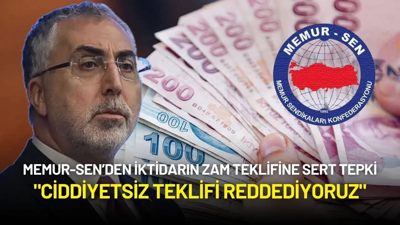 Memur-Sen’den İktidarın Zam Teklifine Sert Tepki: "Ciddiyetsiz Teklifi Reddediyoruz"
