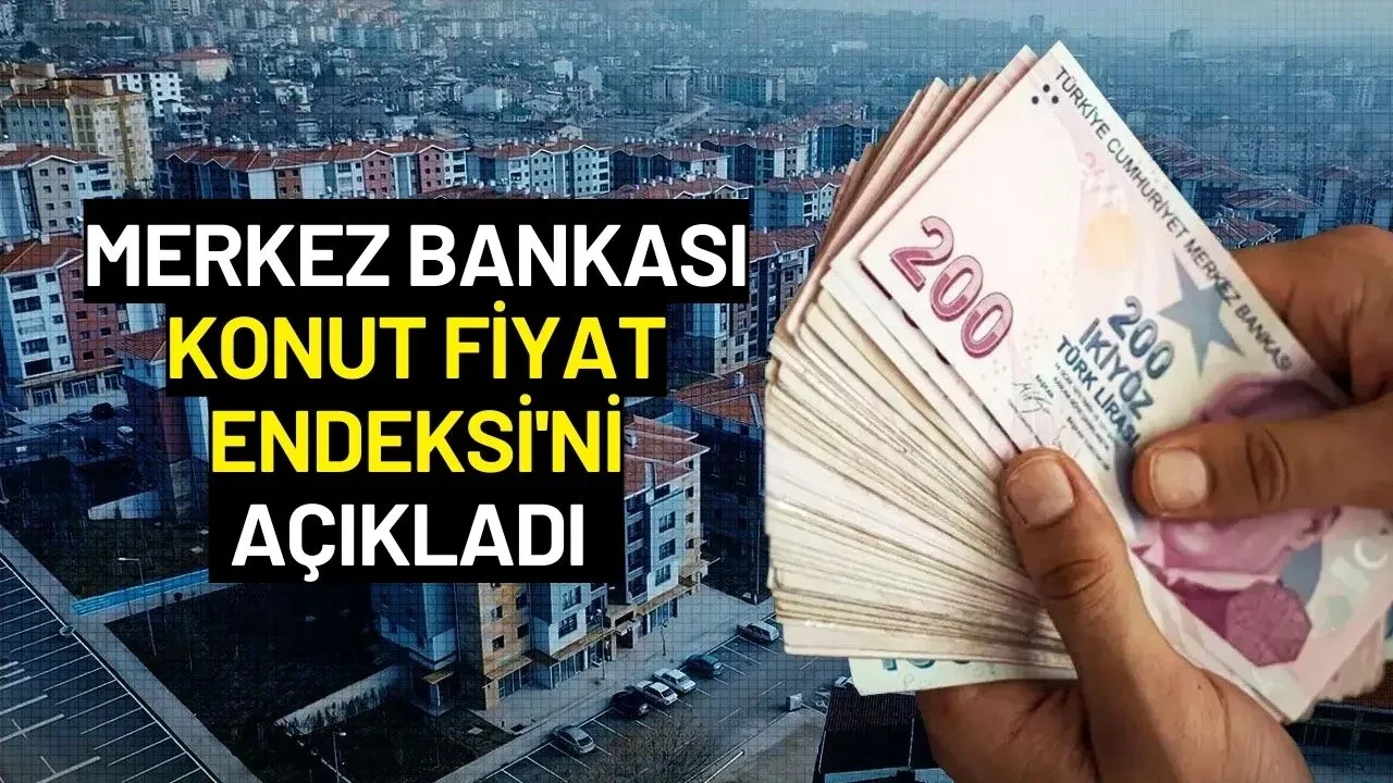 Merkez Bankası Konut Fiyat Endeksi'ni Açıkladı