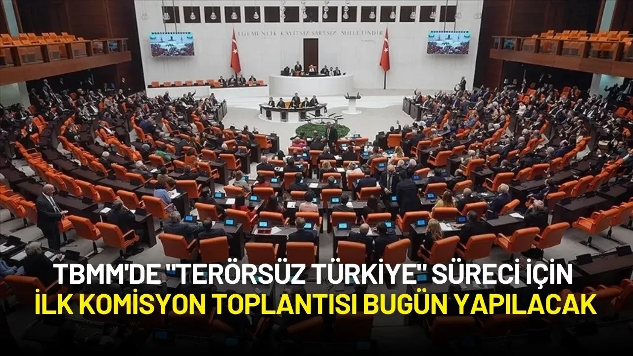 TBMM'de "Terörsüz Türkiye" Süreci İçin İlk Komisyon Toplantısı Bugün Yapılacak