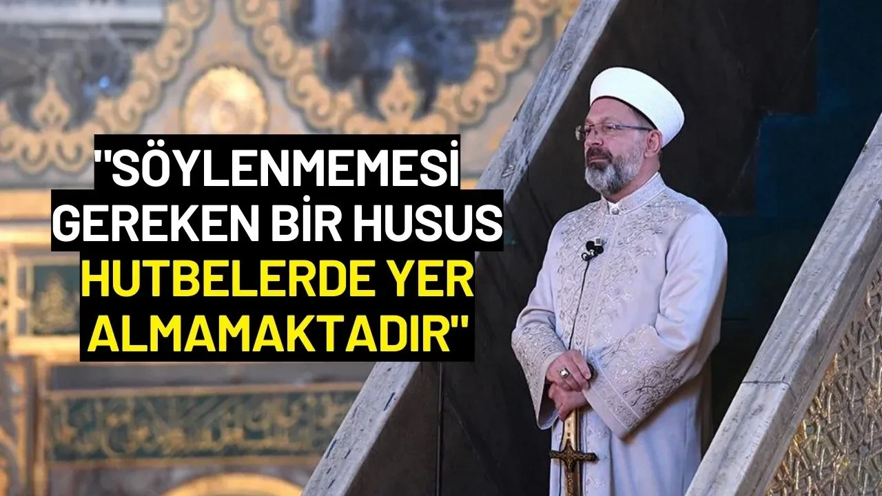 Diyanet İşleri Başkanı Erbaş: "Söylenmemesi Gereken Bir Husus Hutbelerde Yer Almamaktadır"