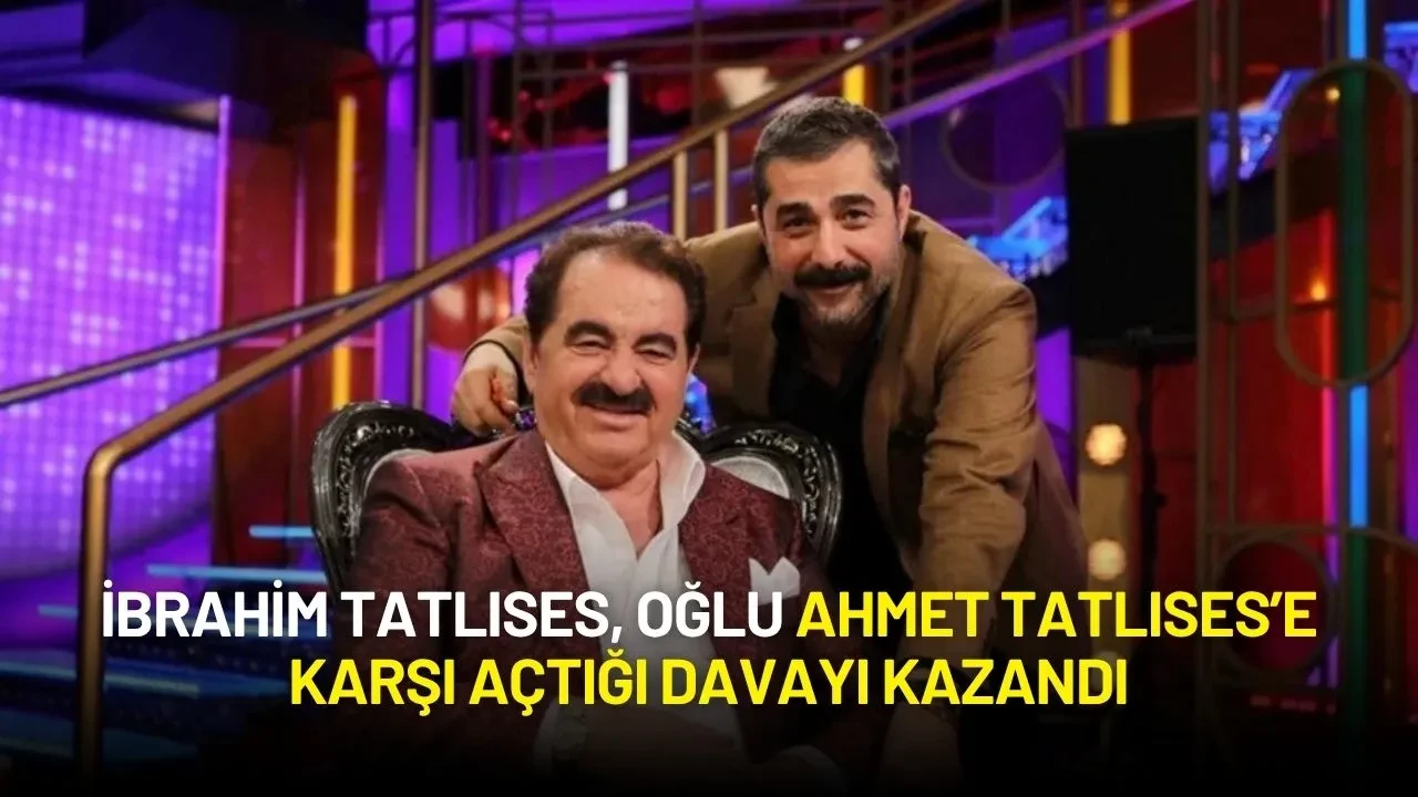 İbrahim Tatlıses, Oğlu Ahmet Tatlıses’e Karşı Açtığı Davayı Kazandı