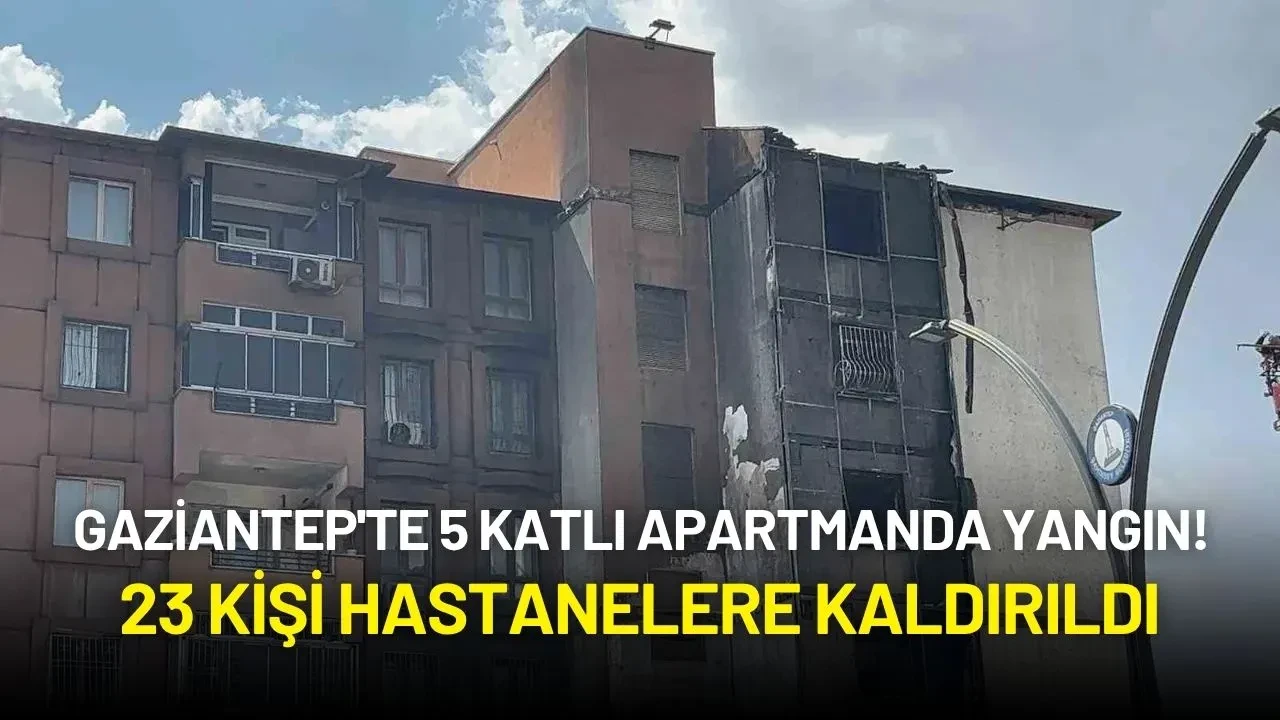 Gaziantep'te 5 Katlı Apartmanda Yangın! 23 Kişi Hastanelere Kaldırıldı