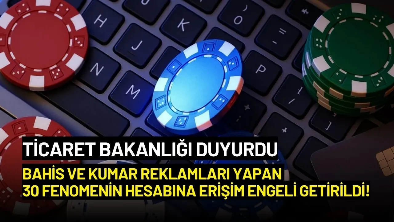 Bakanlıktan Bahis ve Kumar Reklamlarına Yönelik 30 Fenomene Erişim Engeli!