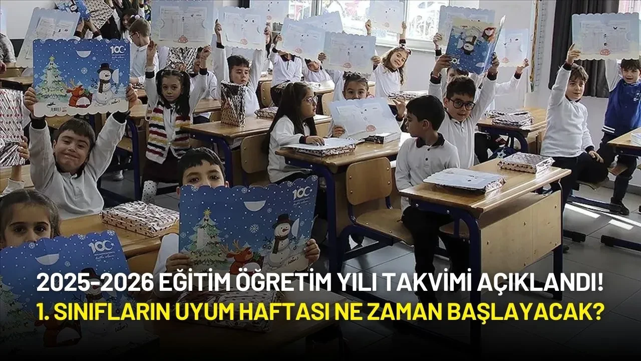 2025-2026 Eğitim Öğretim Yılı Takvimi Açıklandı! 1. Sınıfların Uyum Haftası Ne Zaman Başlayacak?