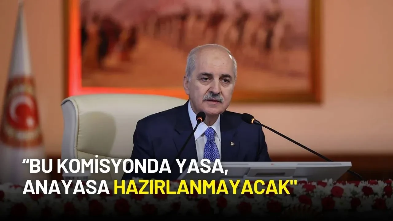 Numan Kurtulmuş’tan Komisyon Açıklaması: “Anayasa Hazırlanmayacak”