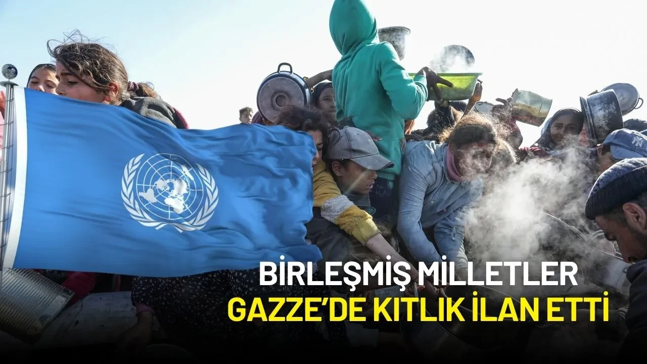 Birleşmiş Milletler Gazze’de Kıtlık İlan Etti