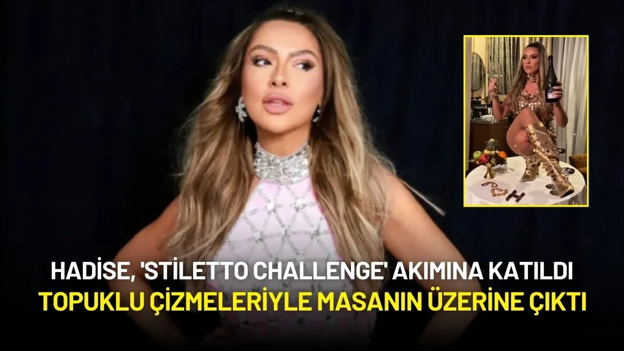 Hadise, 'Stiletto Challenge' Akımına Katıldı: Topuklu Çizmeleriyle Masanın Üzerine Çıktı
