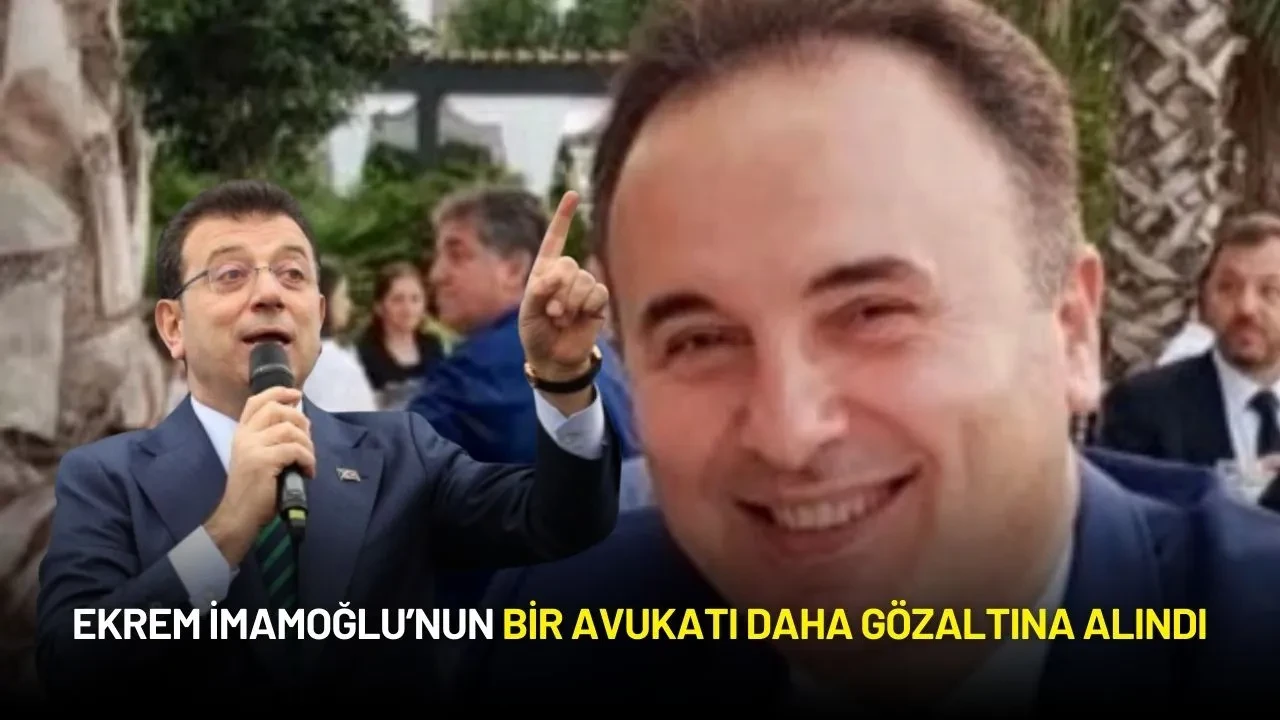 Ekrem İmamoğlu'nun Avukatı Tutuklanmıştı: Bir Avukatı Daha Gözaltında!