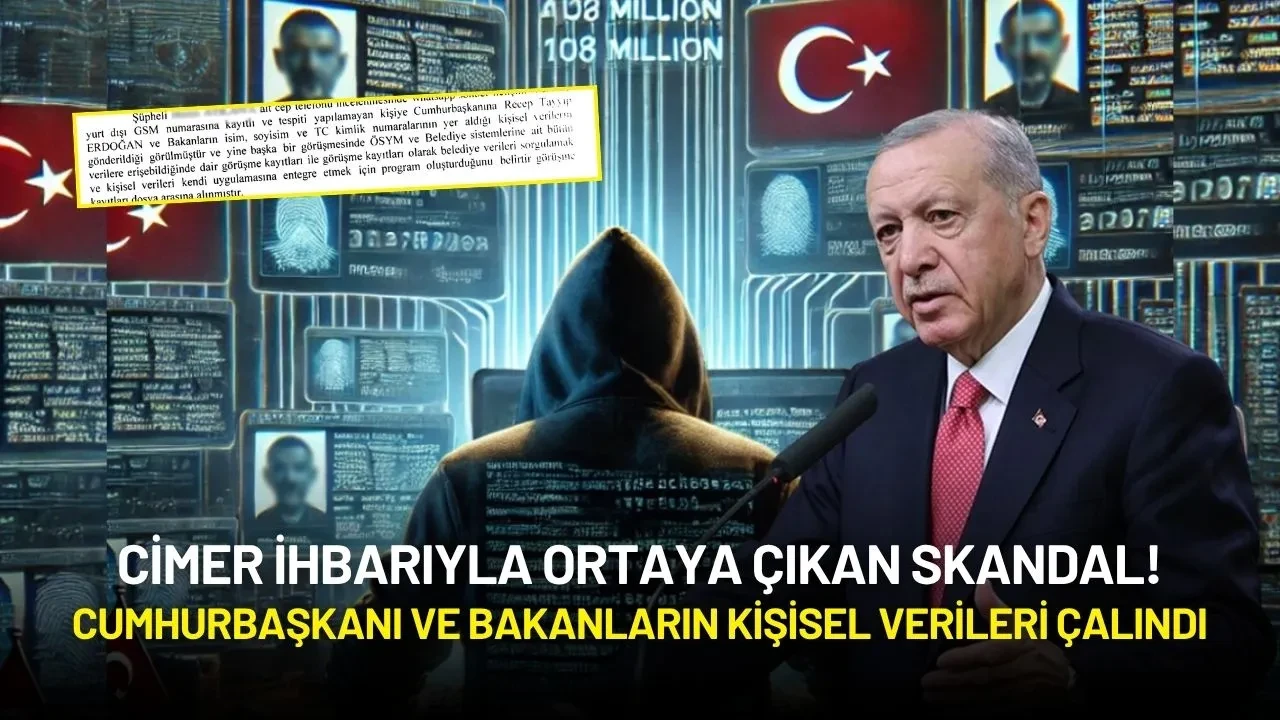 CİMER İhbarıyla Ortaya Çıkan Skandal! Cumhurbaşkanı ve Bakanların Kişisel Verileri Çalındı