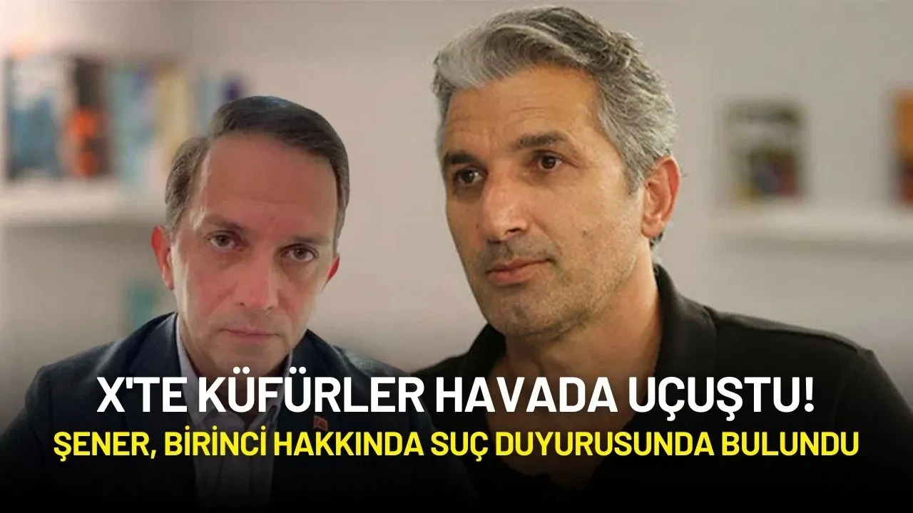 X'te Küfürler Havada Uçuştu! Şener, Birinci Hakkında Suç Duyurusunda Bulundu