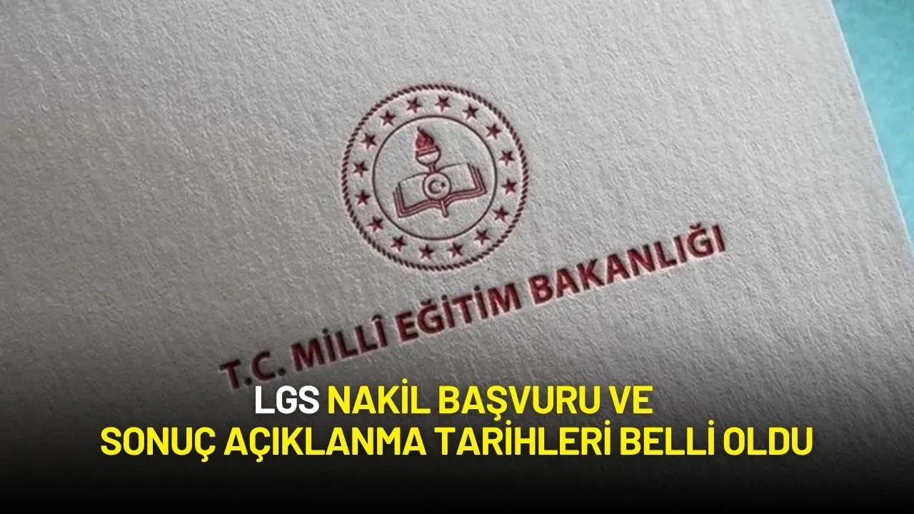 LGS Nakil Başvuru Tarihleri ve Sonuç Açıklanma Tarihleri Belli Oldu