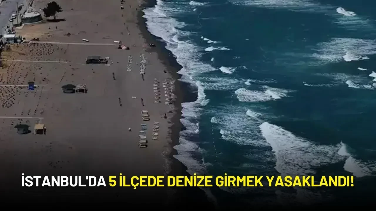 İstanbul'da 5 İlçede Denize Girmek Yasaklandı!