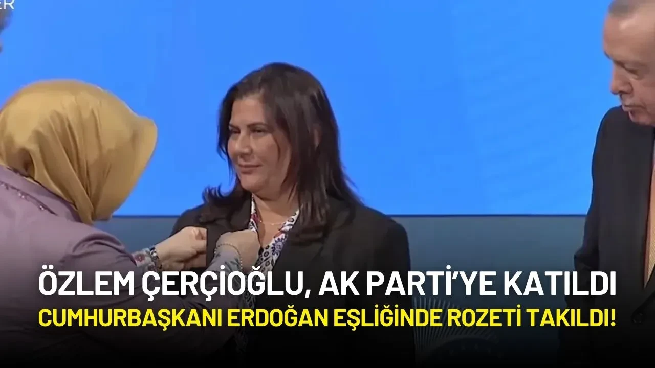 Özlem Çerçioğlu, AK Parti’ye Katıldı: Cumhurbaşkanı Erdoğan Eşliğinde Rozeti Takıldı!