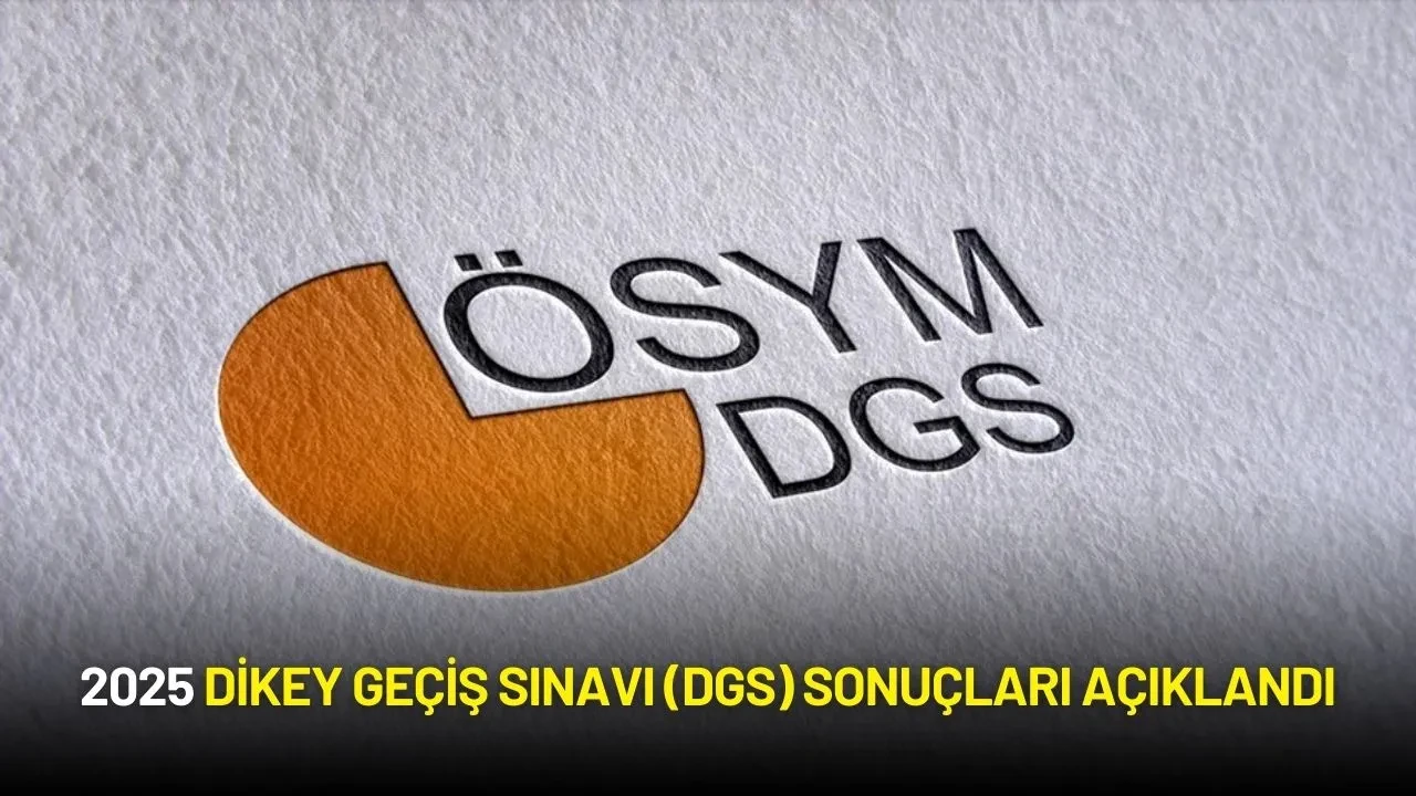 2025 Dikey Geçiş Sınavı (DGS) Sonuçları Açıklandı
