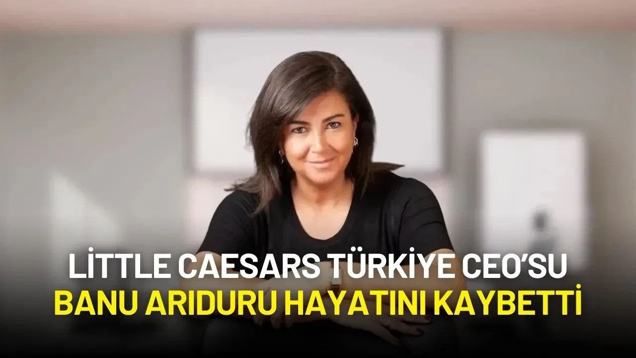 Little Caesars Türkiye CEO’su Banu Arıduru Hayatını Kaybetti