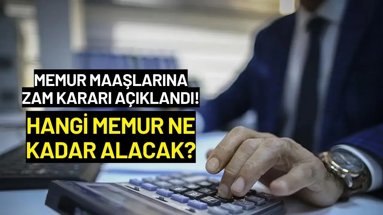 Memur Maaşlarına Zam Kararı Açıklandı! Hangi Memur Ne Kadar Alacak?