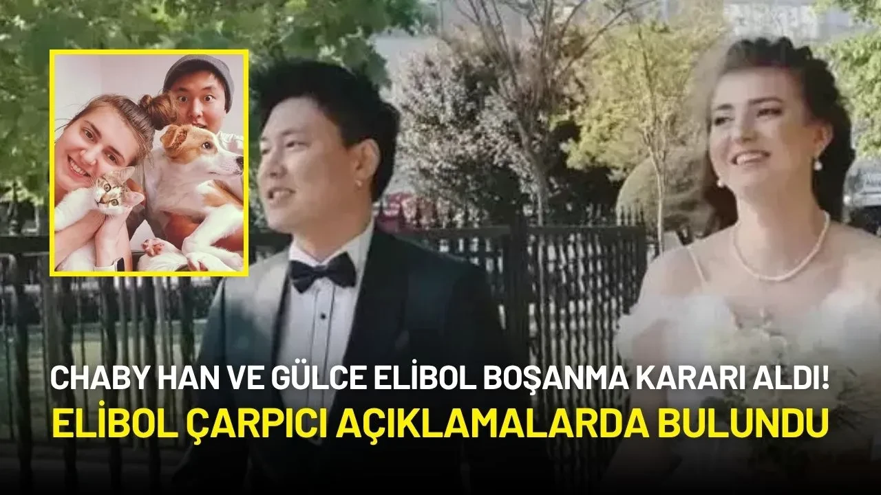 Chaby Han ve Gülce Elibol Boşanma Kararı Aldı! Elibol Çarpıcı Açıklamalarda Bulundu