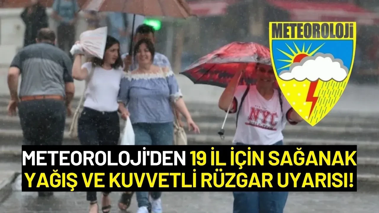 Meteoroloji'den 19 İl İçin Sağanak Yağış ve Kuvvetli Rüzgar Uyarısı!