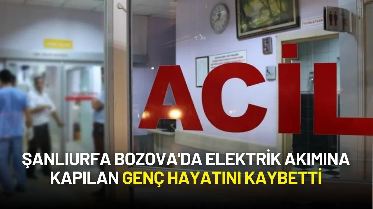 Şanlıurfa Bozova'da Elektrik Akımına Kapılan Genç Hayatını Kaybetti