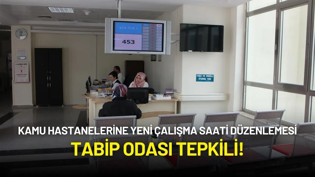 Kamu Hastanelerine Yeni Çalışma Saati Düzenlemesi: Tabip Odası Tepkili!