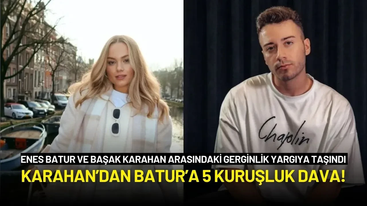 Enes Batur ve Başak Karahan Arasındaki Gerginlik Yargıya Taşındı