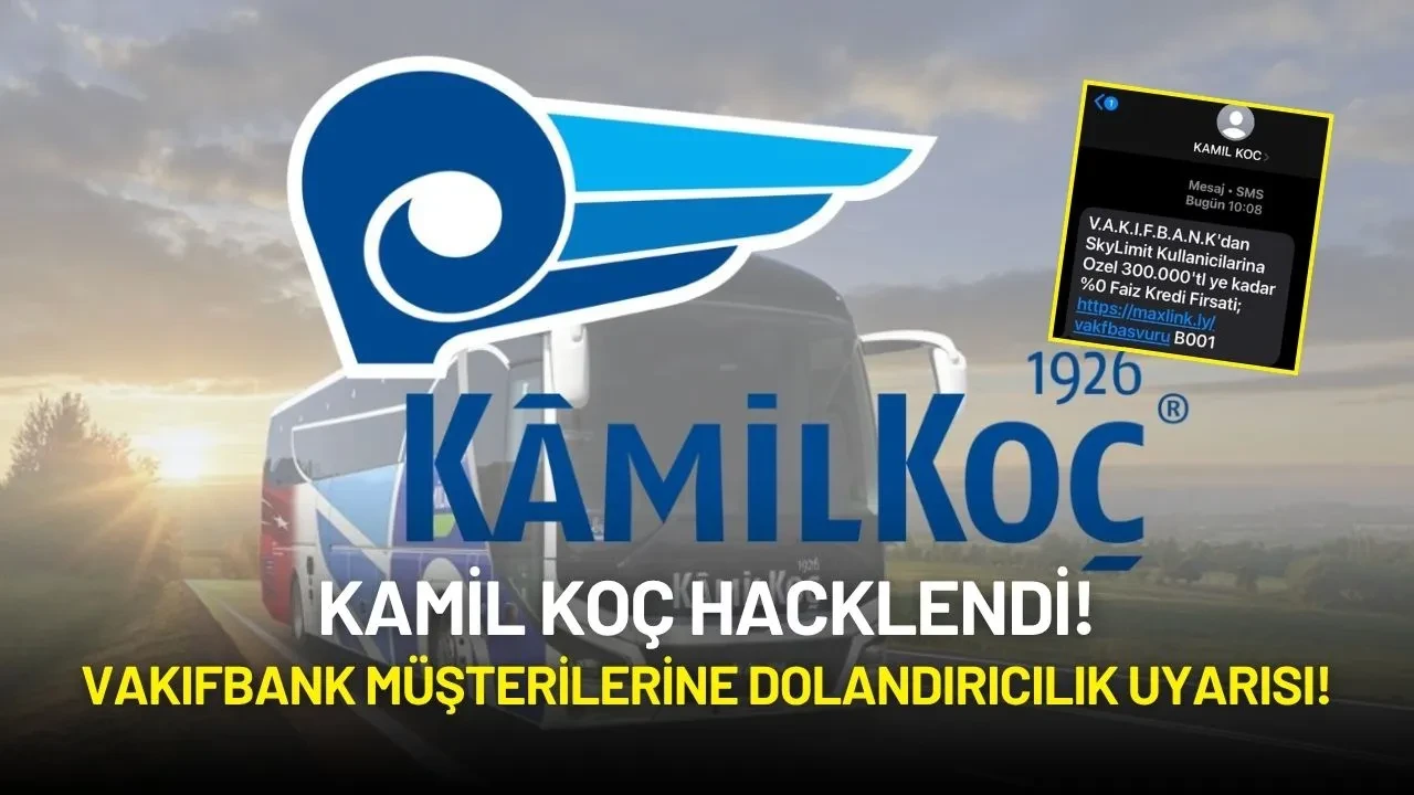 Kamil Koç’un SMS Sistemi Hacklendi: VakıfBank Müşterilerine Dolandırıcılık Uyarısı!