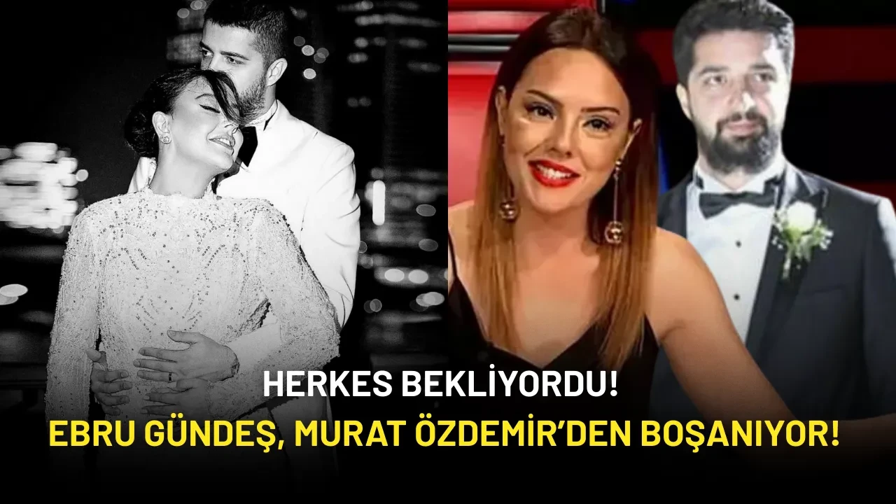 Herkes Bekliyordu! Ebru Gündeş, Murat Özdemir’den Boşanıyor!