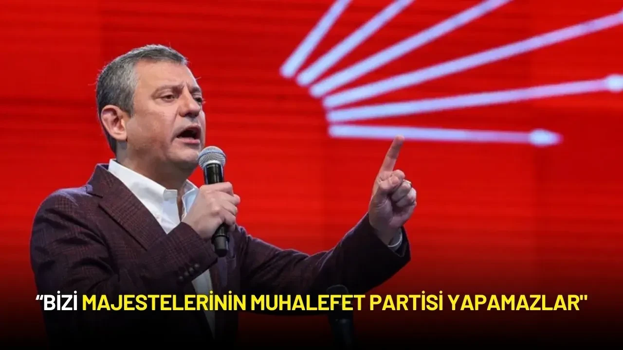 Özgür Özel: “Bizi Majestelerinin Muhalefet Partisi Yapamazlar"