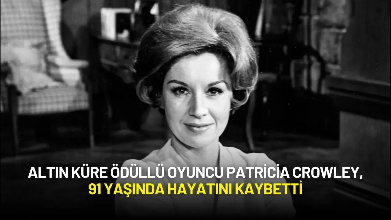 Altın Küre Ödüllü Oyuncu Patricia Crowley, 91 Yaşında Hayatını Kaybetti