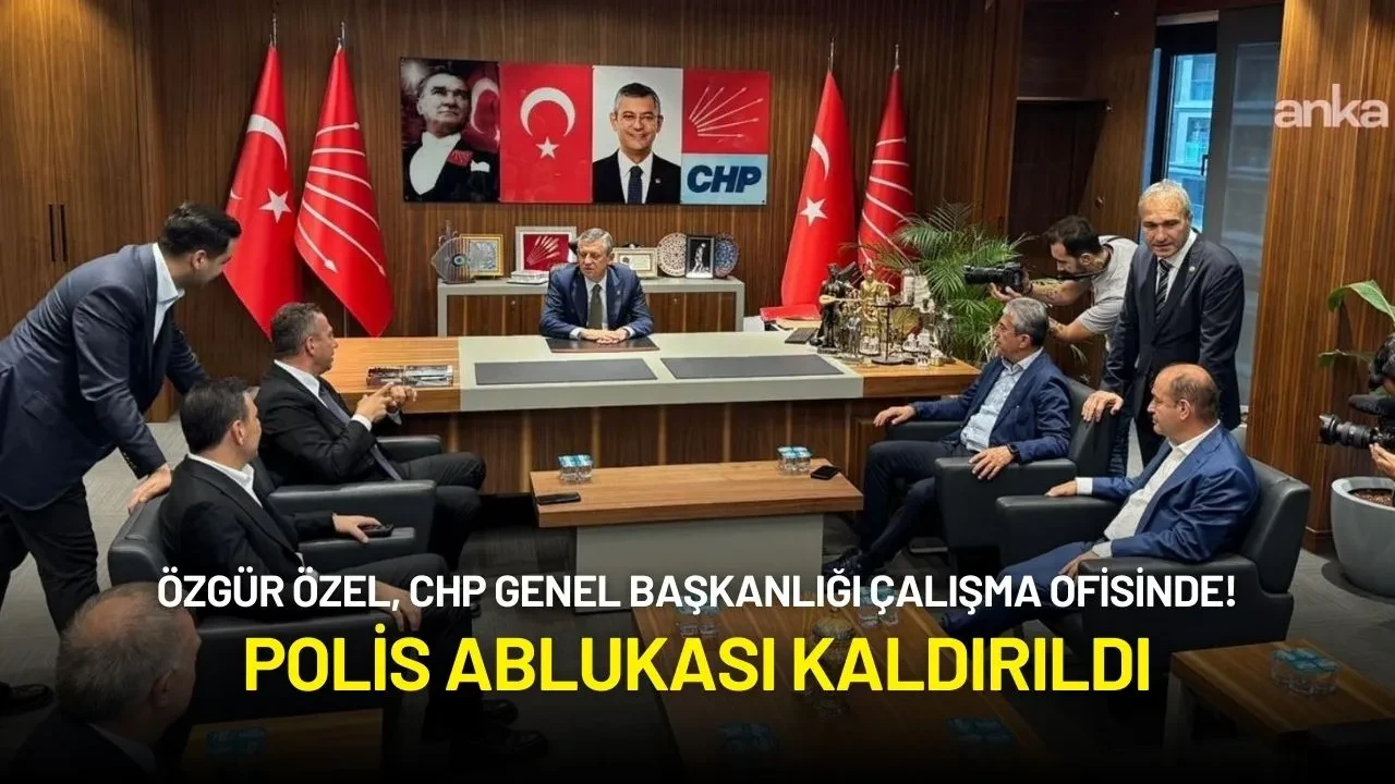 Özgür Özel, CHP Genel Başkanlığı Çalışma Ofisinde! Polis Ablukası Kaldırıldı
