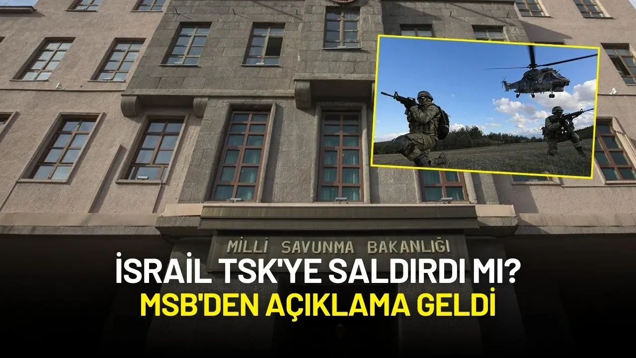 İsrail TSK'ye mi Saldırdı? MSB'den Açıklama Geldi