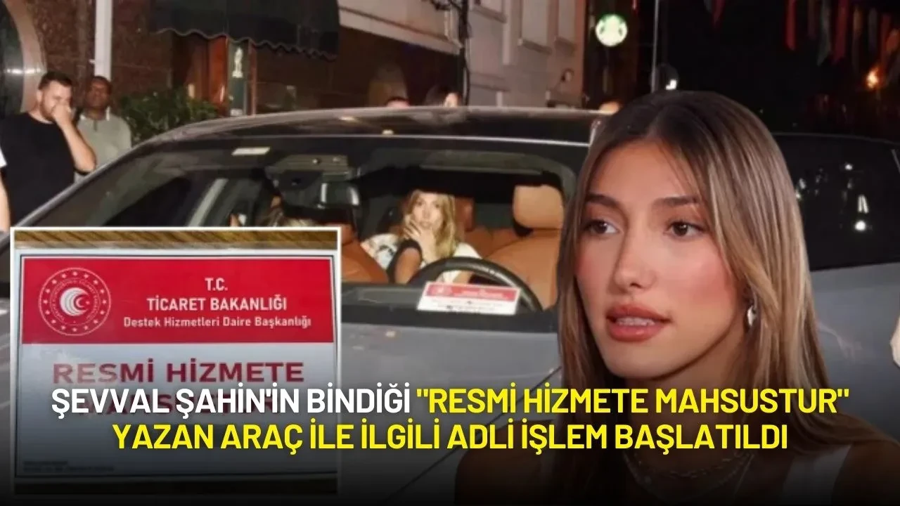 Şevval Şahin'in Bindiği "Resmi Hizmete Mahsustur" Yazan Araç ile ilgili Adli İşlem Başlatıldı