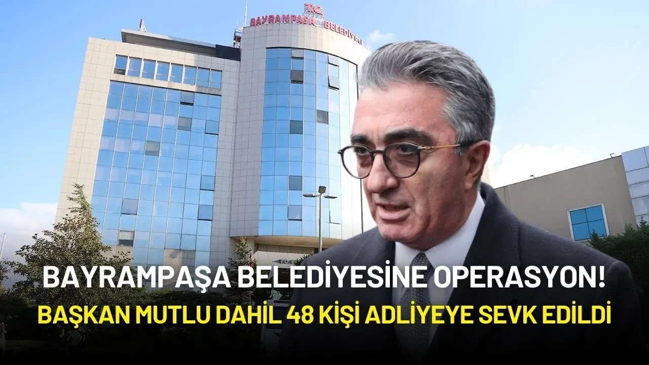 Bayrampaşa Belediye Başkanı Hasan Mutlu'nun da Olduğu 48 Kişi Adliyeye Sevk Edildi