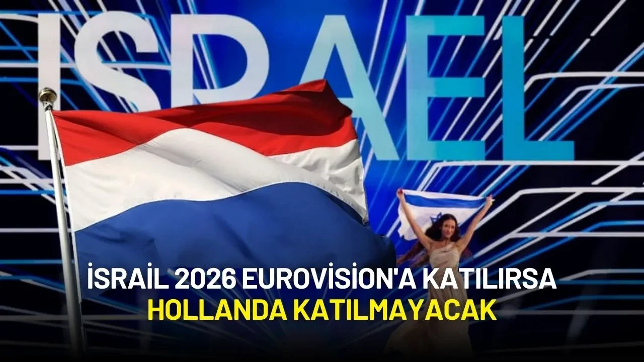 Hollanda, 2026 Eurovision'a İsrail'in Katılması Halinde Katılmayacaklarını Açıkladı