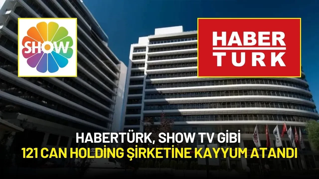 Habertürk, Show TV Gibi 121 Can Holding Şirketine Kayyum Atandı