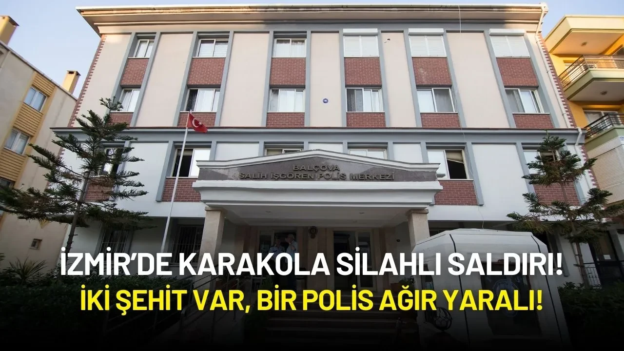 İzmir’de Karakola Silahlı Saldırı: İki Şehit, Bir Polis Ağır Yaralı!