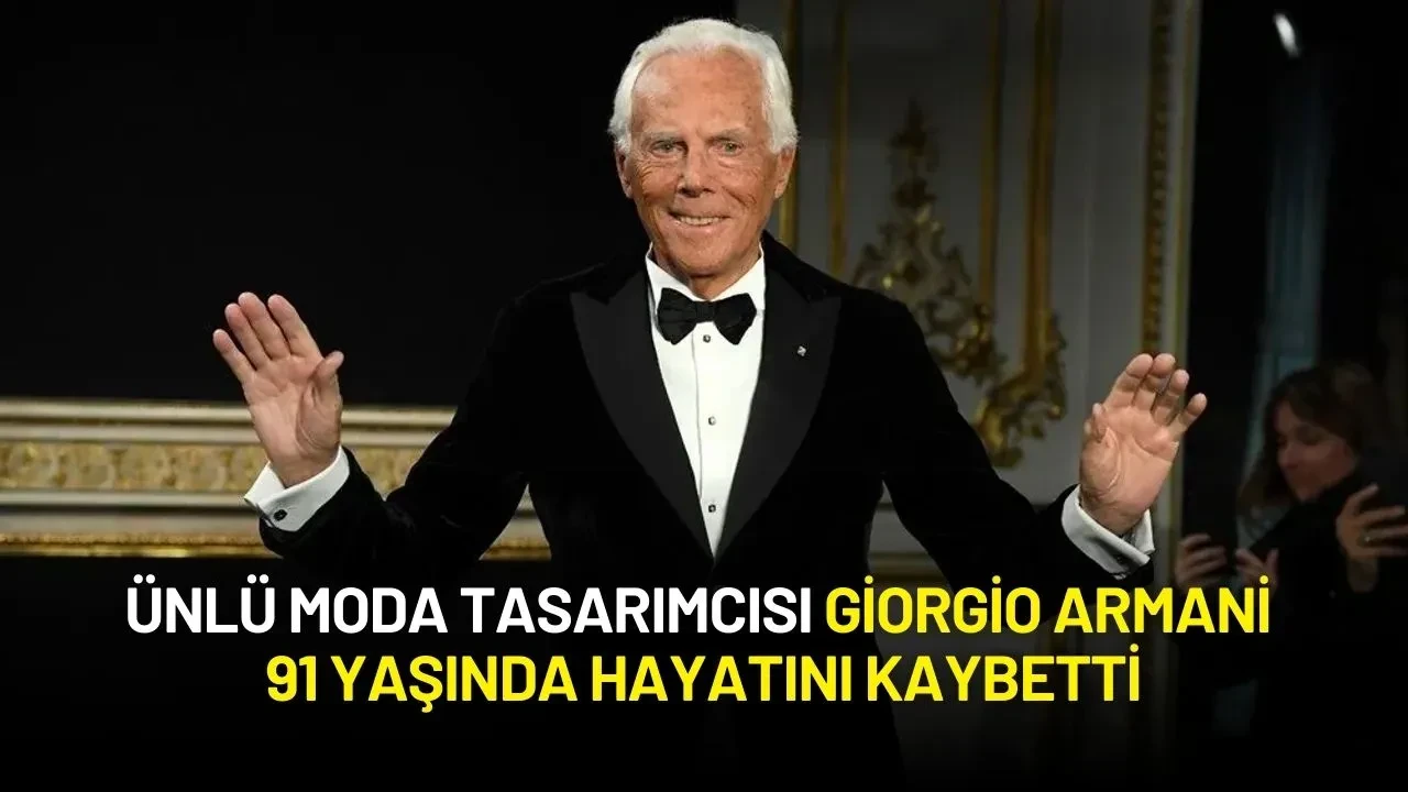 Ünlü Moda Tasarımcısı Giorgio Armani 91 Yaşında Hayatını Kaybetti