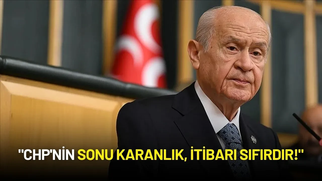 MHP Lideri Devlet Bahçeli: "CHP'nin Sonu Karanlık, İtibarı Sıfırdır!"