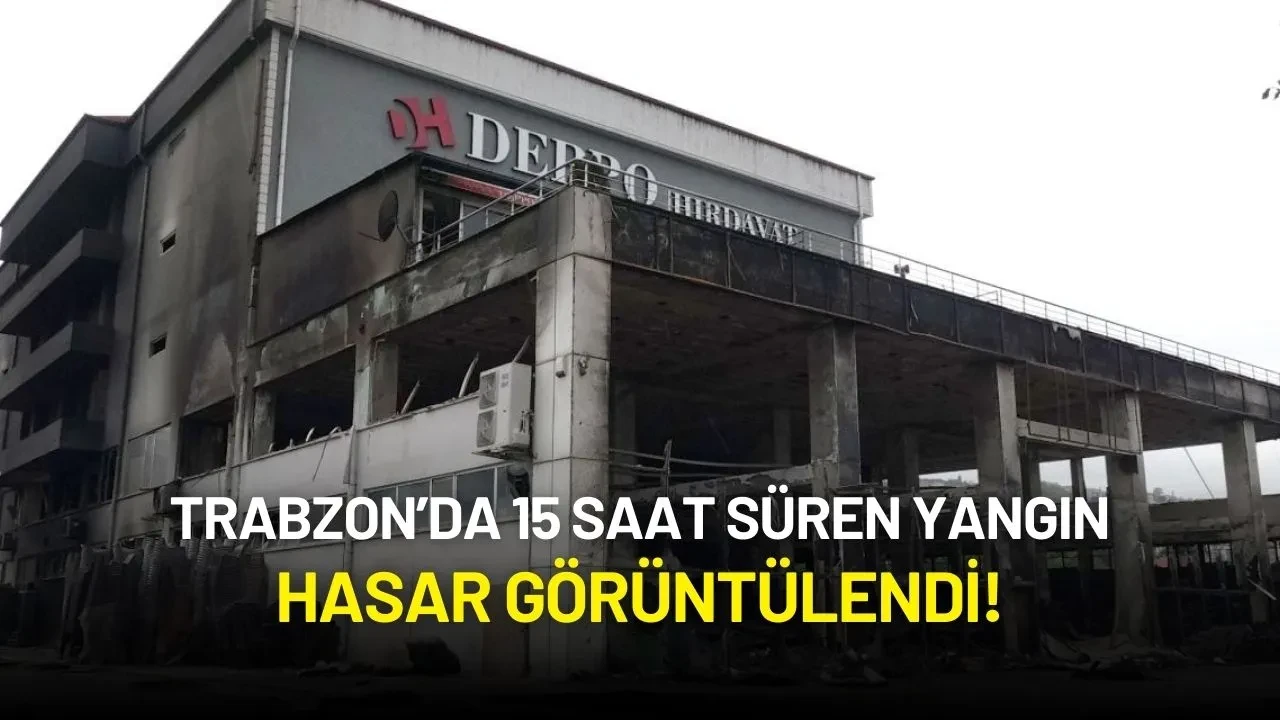 Trabzon’da 15 Saat Süren Yangın: Hasar Görüntülendi!