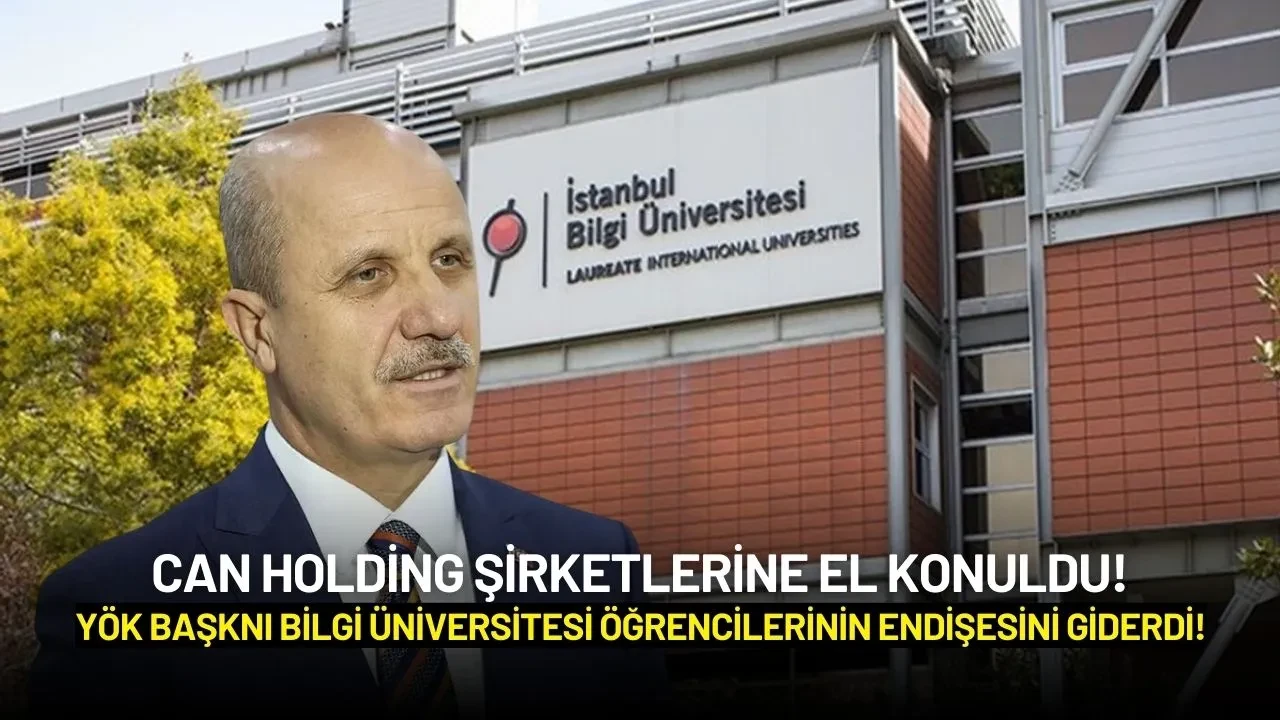 YÖK Başkanı Özvar'dan Can Holding Soruşturması Hakkında Bilgi Üniversitesi Açıklaması