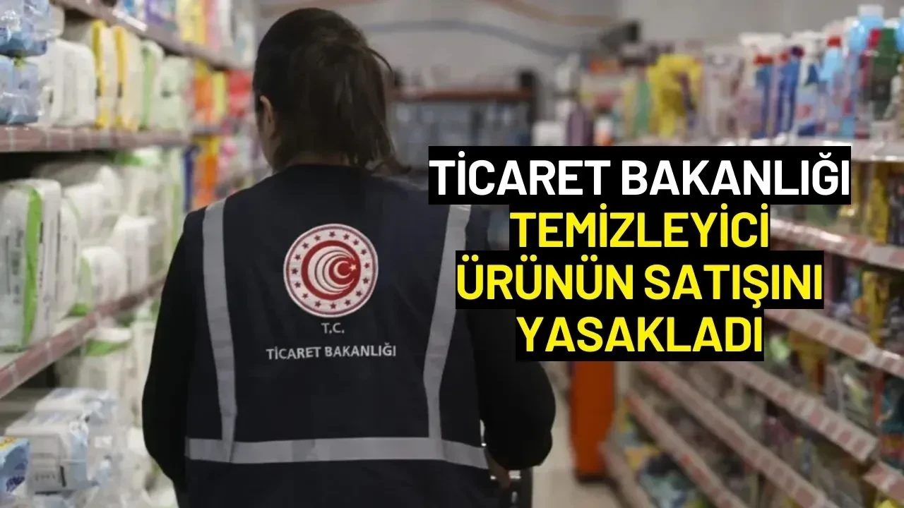 Ticaret Bakanlığı Temizleyici Ürünün Satışını Yasaklandı