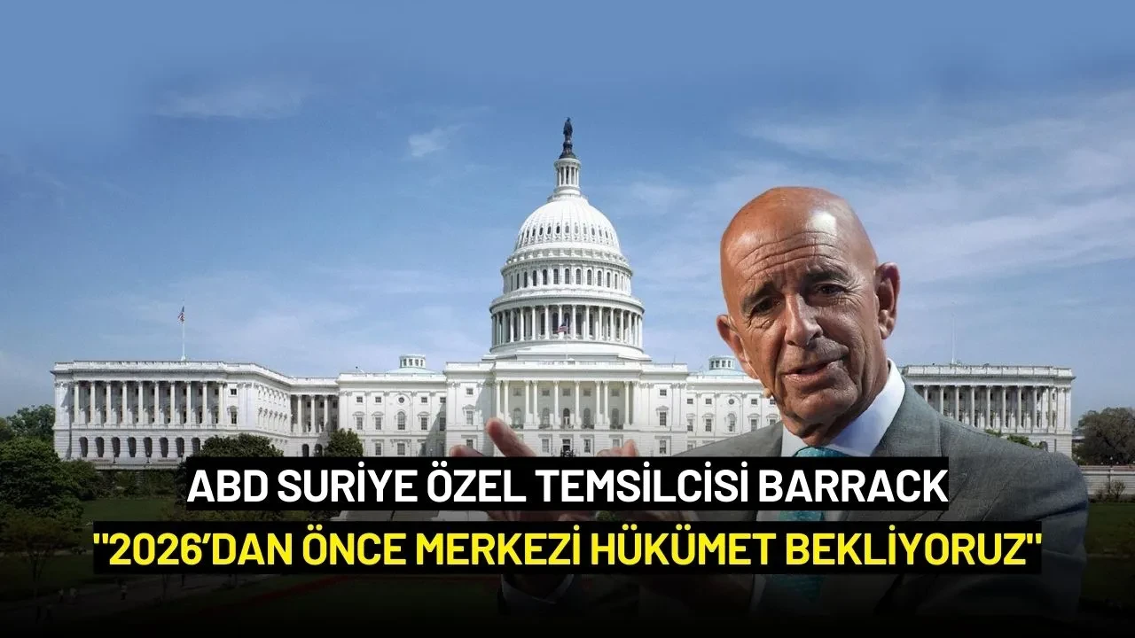 ABD Suriye Özel Temsilcisi Barrack: "2026’dan Önce Merkezi Hükümet Bekliyoruz"