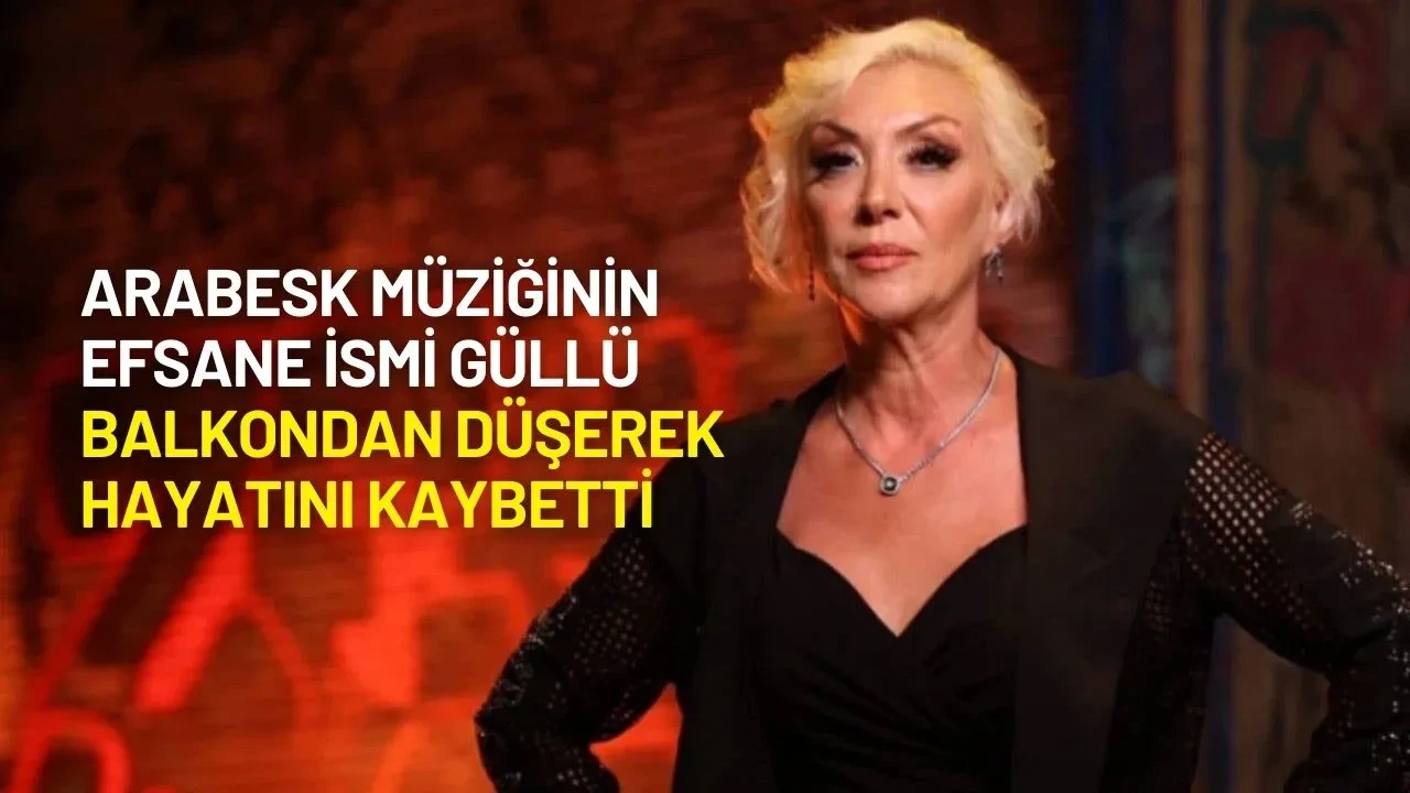 Arabesk Müziğinin Efsane İsmi Güllü Balkondan Düşerek Hayatını Kaybetti