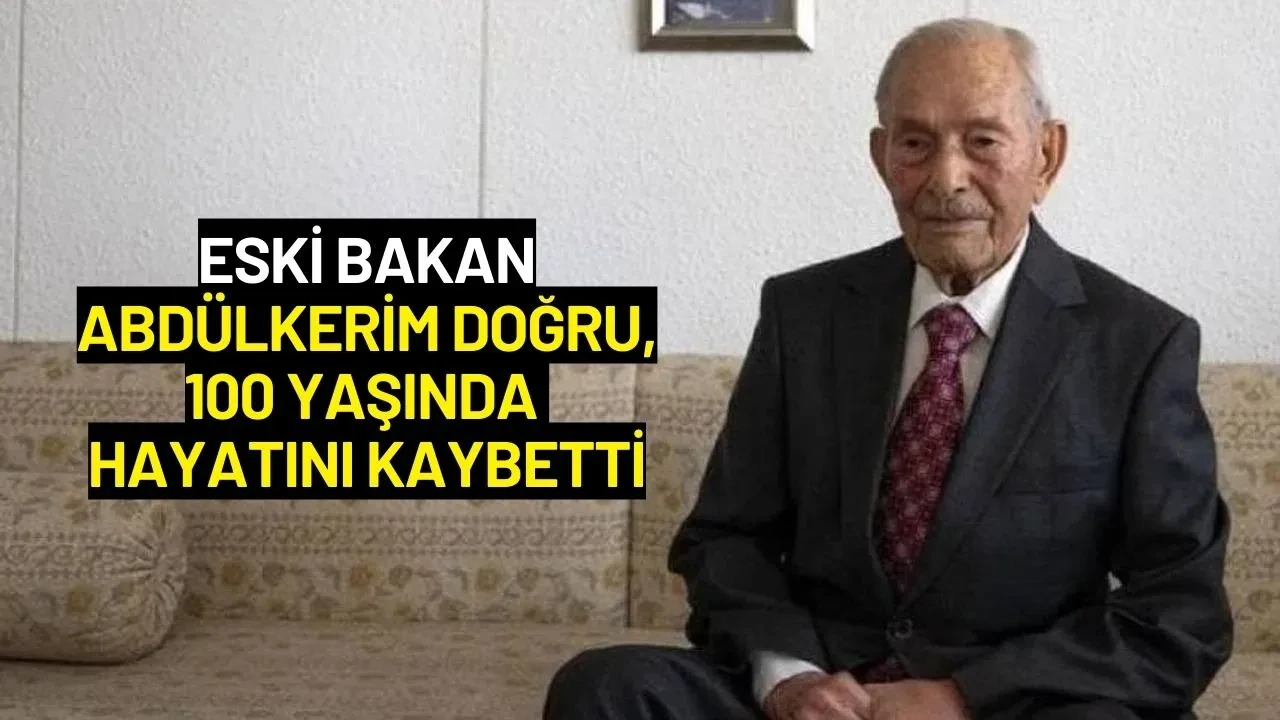 Eski Bakan Abdülkerim Doğru, 100 Yaşında Hayatını Kaybetti