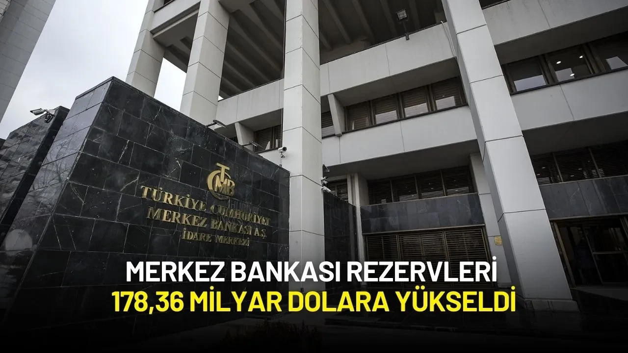 Merkez Bankası Rezervleri 178,36 Milyar Dolara Yükseldi