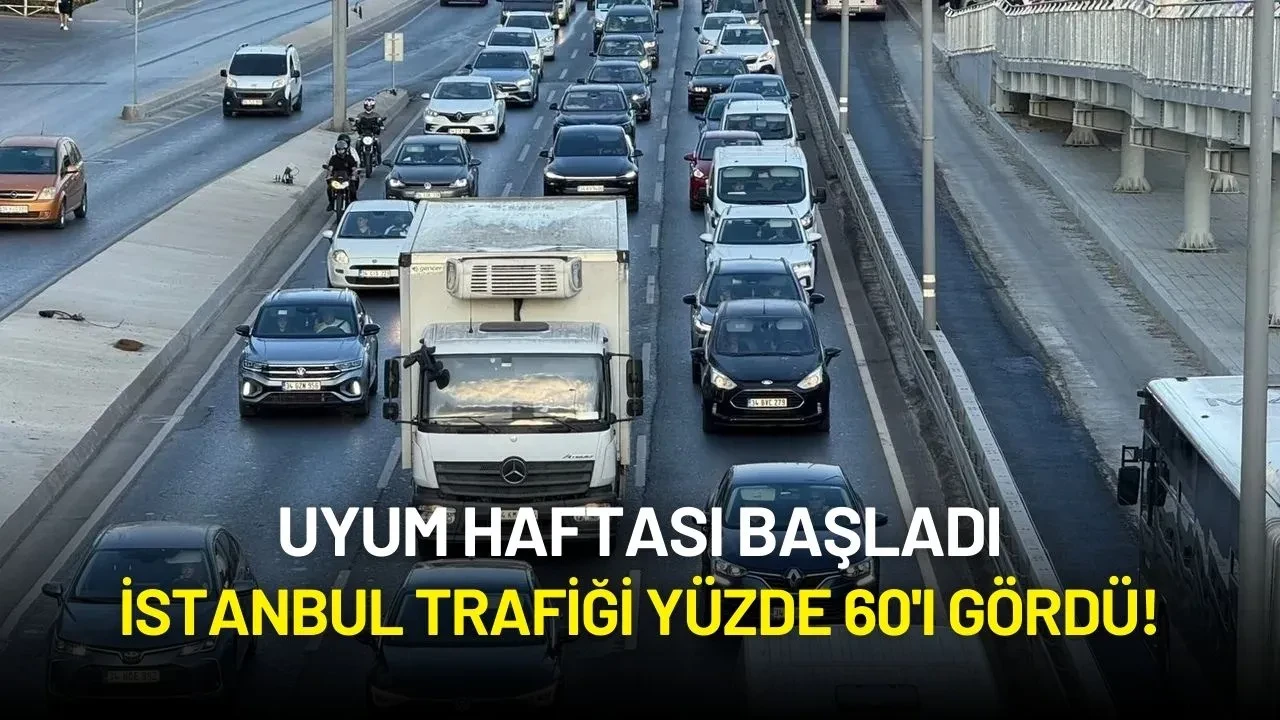 Uyum Haftası Başladı: İstanbul Trafiği Yüzde 60'ı Gördü!
